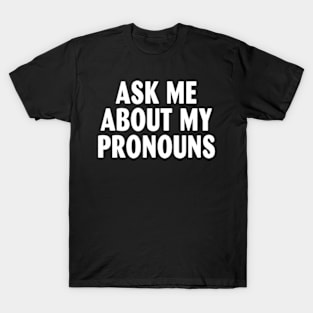 Ask me about my pronouns T-Shirt